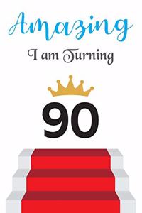 Amazing!!!! I am Turning 90: Notebook - Best gift for Birthday