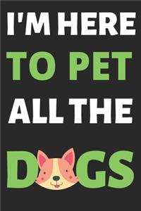 I'm Here To Pet All The Dogs