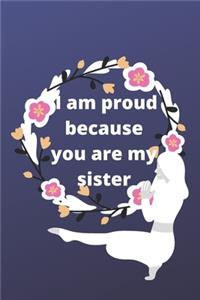 i am proud because you are my sister