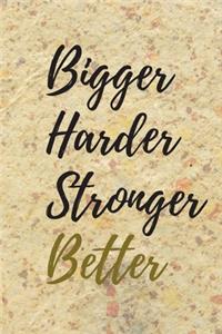 Bigger, Harder, Stronger, Better