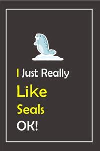 I Just Really Like Seals, OK !