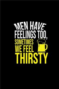 Men have feelings too, sometimes we feel thirsty