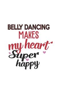 Belly Dancing Makes My Heart Super Happy Belly Dancing Lovers Belly Dancing Obsessed Notebook A beautiful
