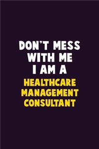 Don't Mess With Me, I Am A Healthcare Management Consultant