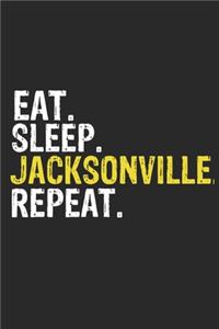 Eat Sleep Jacksonville Repeat Funny Cool Gift for Jacksonville Lovers Notebook A beautiful