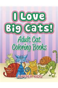 I Love Big Cats!