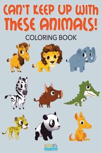 Can't Keep Up with These Animals! Coloring Book