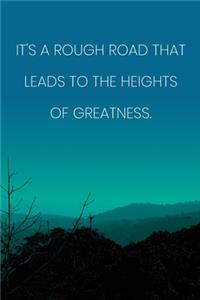 Inspirational Quote Notebook - 'It's A Rough Road That Leads To The Heights Of Greatness.' - Inspirational Journal to Write in