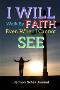 I Will Walk By Faith Even When I Cannot See