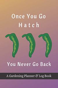 Once You Go Hatch You Never Go Back