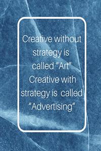 Creative without strategy is called 
