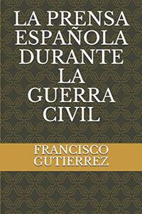 La Prensa Española Durante La Guerra Civil