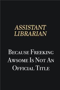 Assistant Librarian Because Freeking Awsome is not an official title