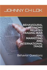 Behavioural Economy Related Trading War And Marketing And International Trade