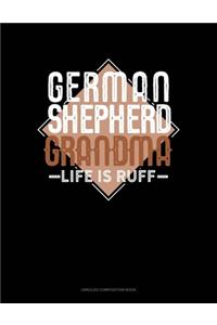 German Shepherd Grandma Life Is Ruff: Unruled Composition Book