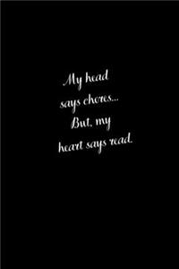 My head says chores... But, my heart says read.