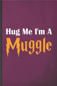 Hug Me I'm a Muggle