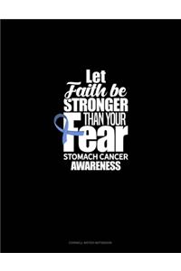 Let Faith Be Stronger Than Your Fear Stomach Cancer Awareness
