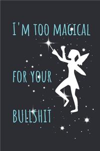 I'm Too Magical For Your Bullshit