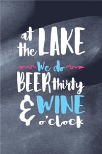 At The Lake We Do Beer Thirty & Wine O'Clock
