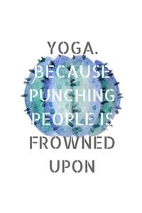 Yoga. Because Punching People Is Frowned Upon.