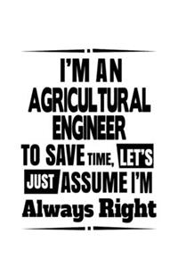 I'm An Agricultural Engineer To Save Time, Let's Assume That I'm Always Right