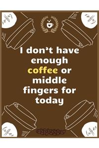 I don't have enough coffee or middle fingers for today