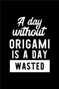 A Day Without Origami Is A Day Wasted