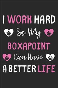 I Work Hard So My Boxapoint Can Have A Better Life: Lined Journal, 120 Pages, 6 x 9, Boxapoint Dog Gift Idea, Black Matte Finish (I Work Hard So My Boxapoint Can Have A Better Life Journal)