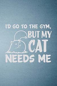 I'd Go to the Gym but My Cat Needs Me A5 Lined Notebook