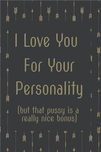 I Love You For Your Personality But That Pussy is a Nice Bonus