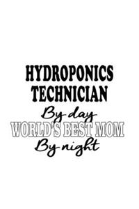Hydroponics Technician By Day World's Best Mom By Night