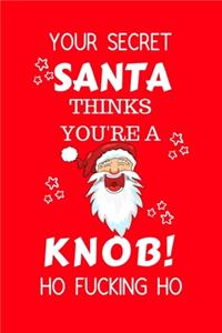 Your Secret Santa Thinks You're A Knob Ho Fucking Ho
