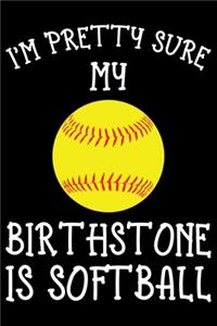 I AM PRETTY SURE MY BIRTHSTONE IS softball