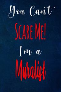You Can't Scare Me! I'm A Muralist