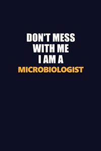 Don't Mess With Me I Am A Microbiologist