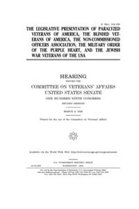 The legislative presentation of Paralyzed Veterans of America, the Blinded Veterans of America, the Non-Commissioned Officers Association, the Military Order of the Purple Heart, and the Jewish War Veterans of the USA