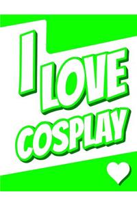 I Love Cosplay: Large Print Discreet Internet Website Password Organizer, Birthday, Christmas, Friendship Gifts for Women and Men, Teens, Girls and Boys, 8 1/2 X 11