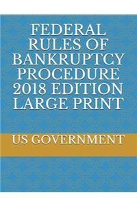 Federal Rules of Bankruptcy Procedure 2018 Edition Large Print