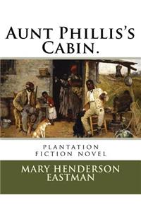 Aunt Phillis's Cabin.