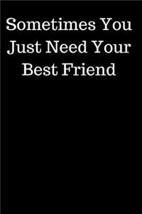 Sometimes You Just Need Your Best Friend