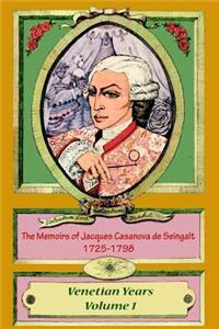 Memoirs of Jacques Casanova de Seingalt 1725-1798 Volume 1 Venetian Years