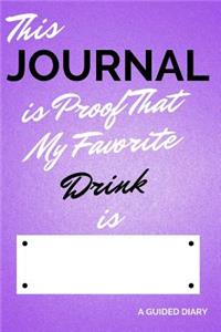 This Journal Is Proof That My Favorite Drink Is [blank]
