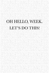 Oh Hello, Week. Let's Do This!