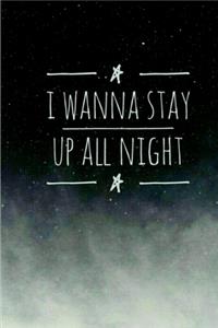 I wanna Stay Up All Night