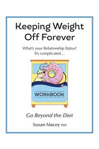 Keeping Weight Off Forever: Workbook: Go Beyond the Diet