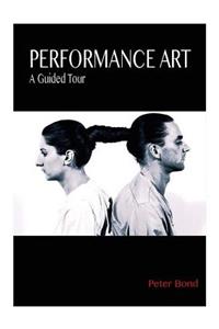 Performance Art: A Guided Tour