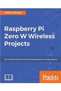 Raspberry Pi Zero W Wireless Projects