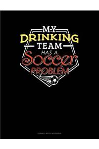 My Drinking Team Has a Soccer Problem