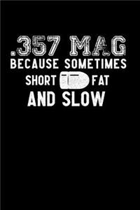 .357 Mag Because Sometimes Short Fat and Low
